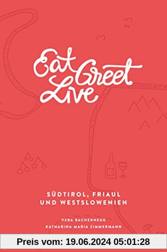 Eat Greet Live: Südtirol, Friaul und Westslowenien (Eat Write Live Reisebücher)